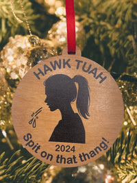 Hawk Tuah 2024 Spit on that Thang Christmas Ornament - Solid Alder Wood