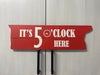 It's 5 O'Clock Here Sign - Happy Hour Decor