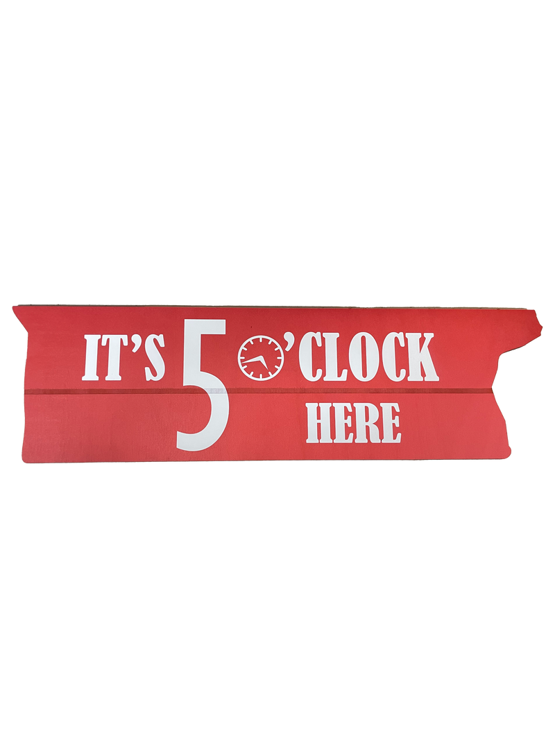 It's 5 O'Clock Here Sign - Happy Hour Decor