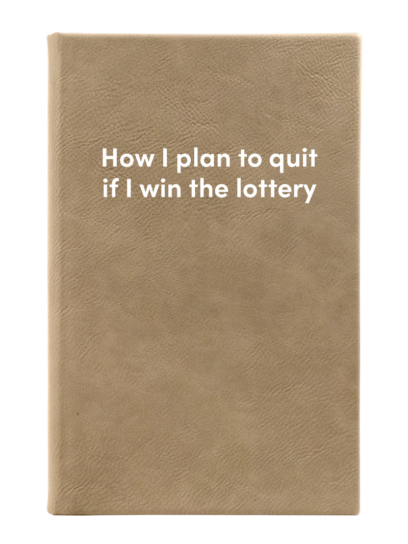 How I plan to quit if I win the lottery Leatherette Lined Hardcover Notebook