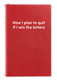 How I plan to quit if I win the lottery Leatherette Lined Hardcover Notebook