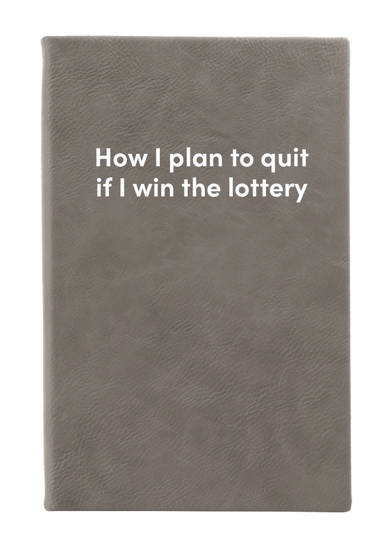 How I plan to quit if I win the lottery Leatherette Lined Hardcover Notebook