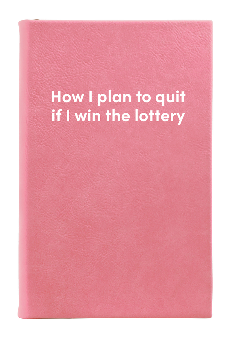 How I plan to quit if I win the lottery Leatherette Lined Hardcover Notebook