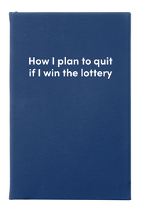 How I plan to quit if I win the lottery Leatherette Lined Hardcover Notebook