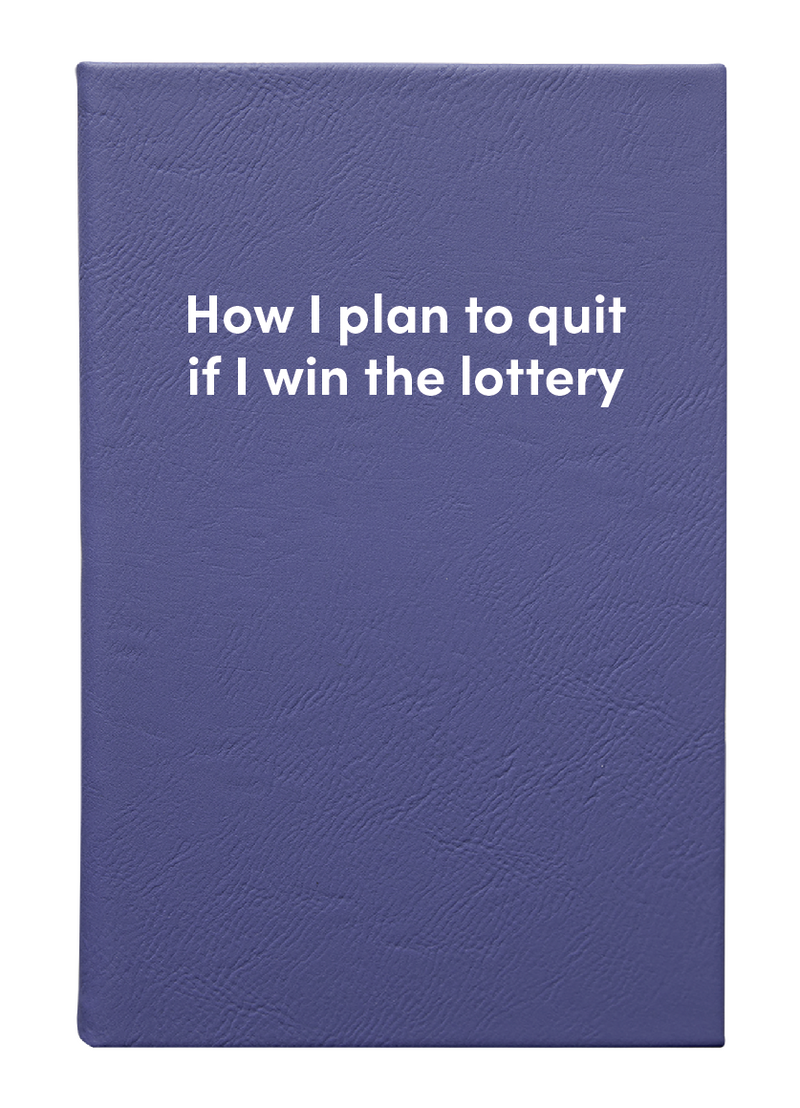 How I plan to quit if I win the lottery Leatherette Lined Hardcover Notebook