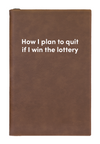 How I plan to quit if I win the lottery Leatherette Lined Hardcover Notebook