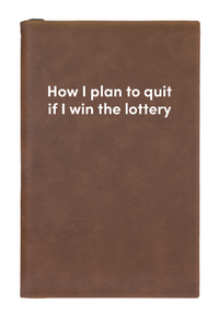 How I plan to quit if I win the lottery Leatherette Lined Hardcover Notebook