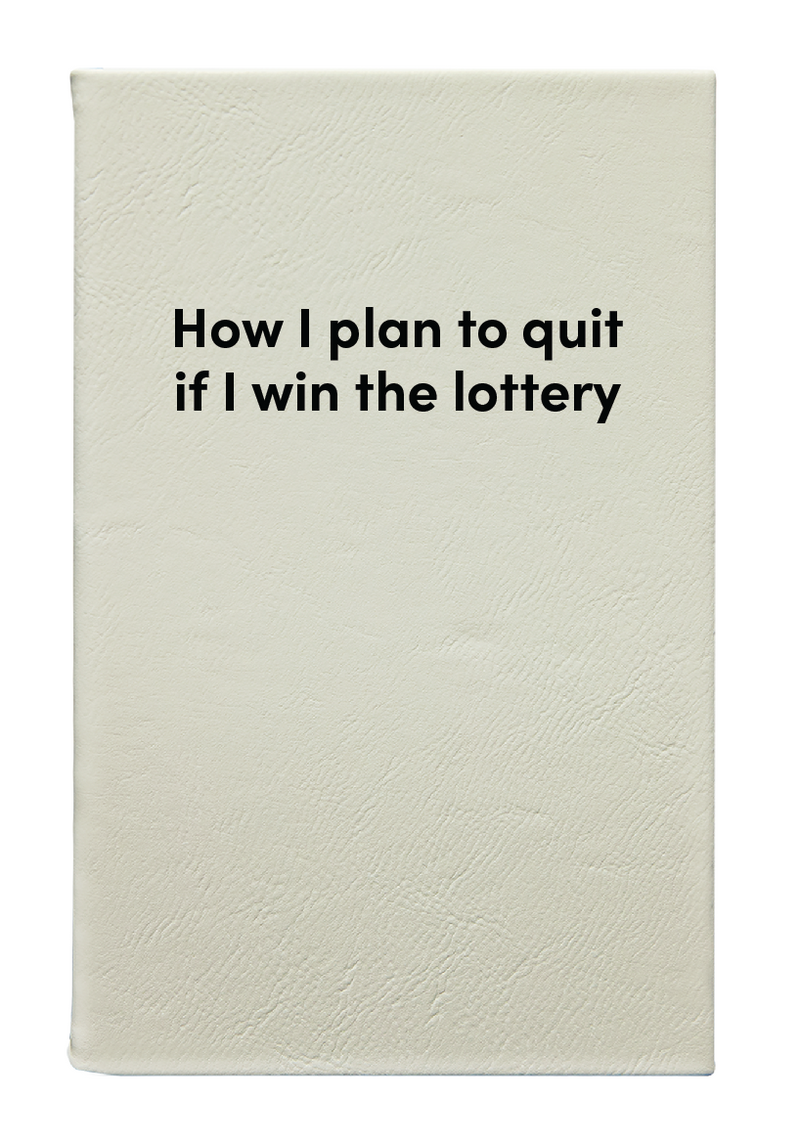 How I plan to quit if I win the lottery Leatherette Lined Hardcover Notebook