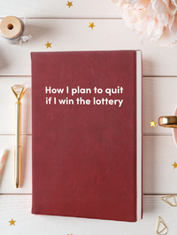 How I plan to quit if I win the lottery Leatherette Lined Hardcover Notebook