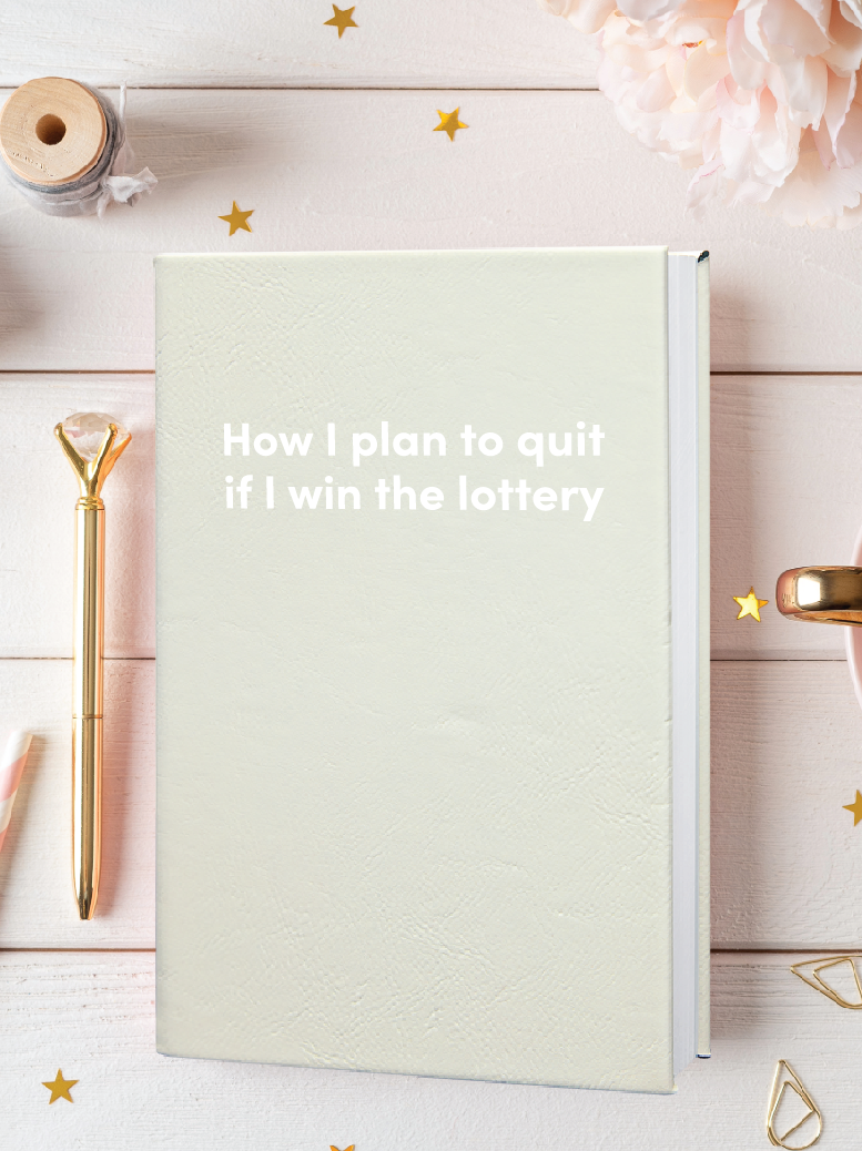 How I plan to quit if I win the lottery Leatherette Lined Hardcover Notebook