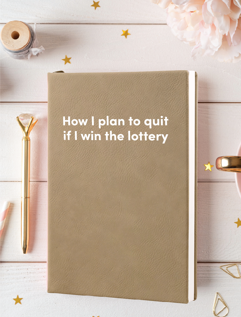 How I plan to quit if I win the lottery Leatherette Lined Hardcover Notebook