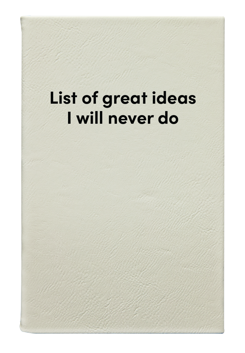 List of great ideas I will never do Leatherette Lined Hardcover Notebook