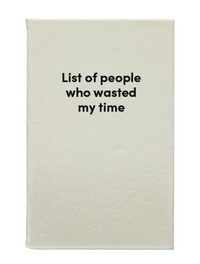 List of people who wasted my time Leatherette Lined Hardcover Notebook